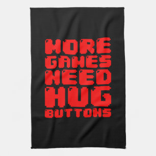 MORE GAMES NEED HUG BUTTONS KITCHEN TOWEL
