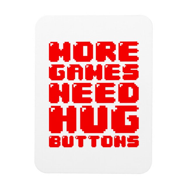 MORE GAMES NEED HUG BUTTONS MAGNET (Vertical)