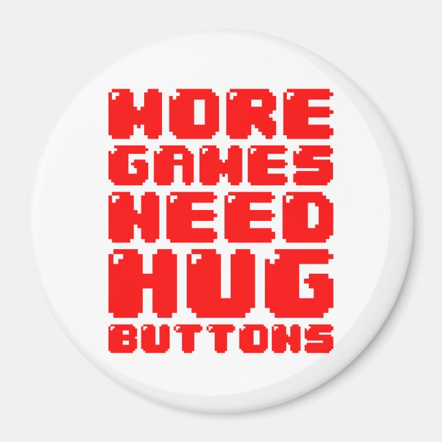 MORE GAMES NEED HUG BUTTONS MAGNET (Front)
