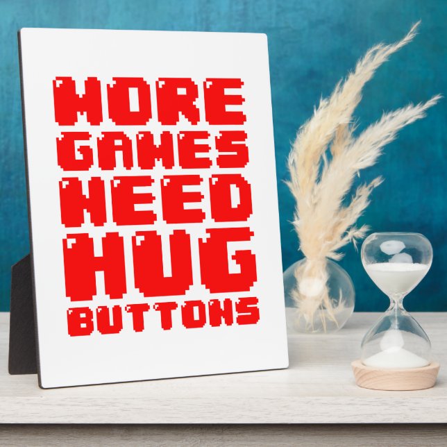 MORE GAMES NEED HUG BUTTONS PLAQUE (Side)