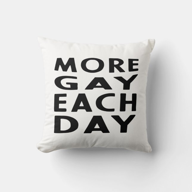 More Gay each day Throw Pillow (Front)