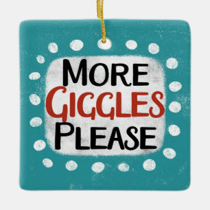 More Giggles Please Ornament