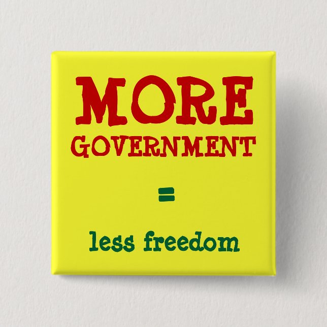MORE GOVERNMENT = less freedom 2 Inch Square Button (Front)