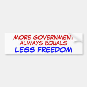 MORE GOVERNMENT, LESS FREEDOM BUMPER STICKER