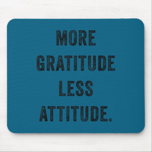 More Gratitude Less Attitude Fun Insrational Motiv Mouse Pad