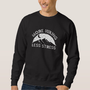 More hiking less stress sweatshirt