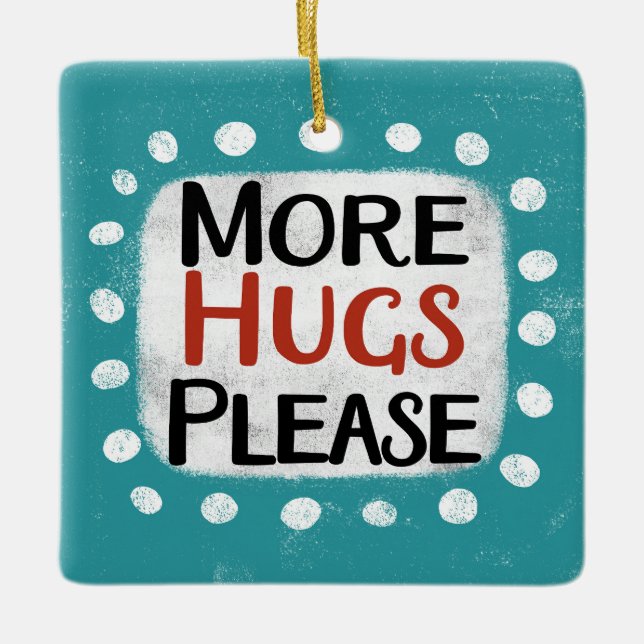 More Hugs Please Ornament (Front)
