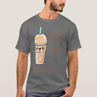 More Iced CoffeeIce Coffee Drinks, Morning Caffein T-Shirt