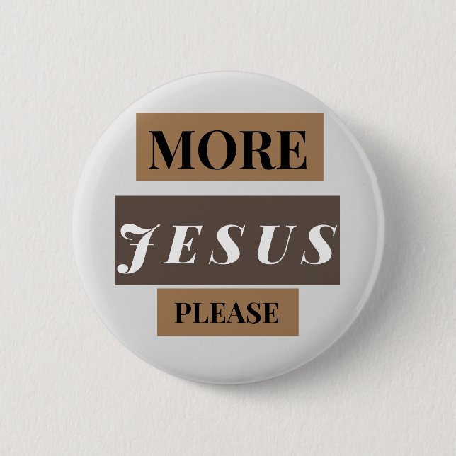 More Jesus  2 Inch Round Button (Front)