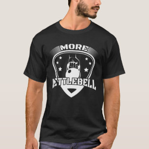 More Kettlebell Workout Fitness Gym Weightlifting T-Shirt