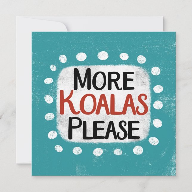 More Koalas Please Greeting Card (Front)