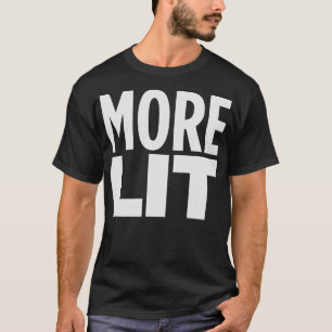 MORE LIT T-Shirt