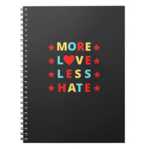 More Love Less Hate Funny Notebook