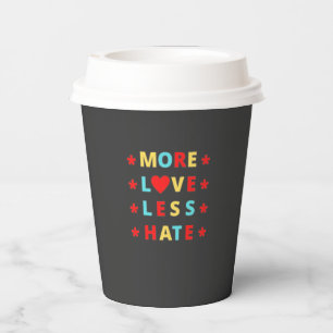 More Love Less Hate Funny Paper Cups