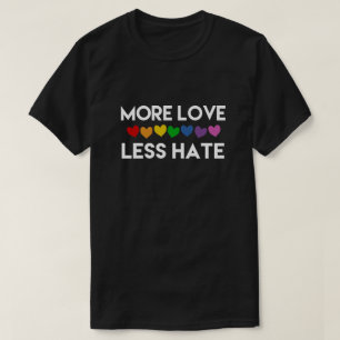 MORE LOVE. LESS HATE. RAINBOW HEARTS. GAY PRIDE T-Shirt
