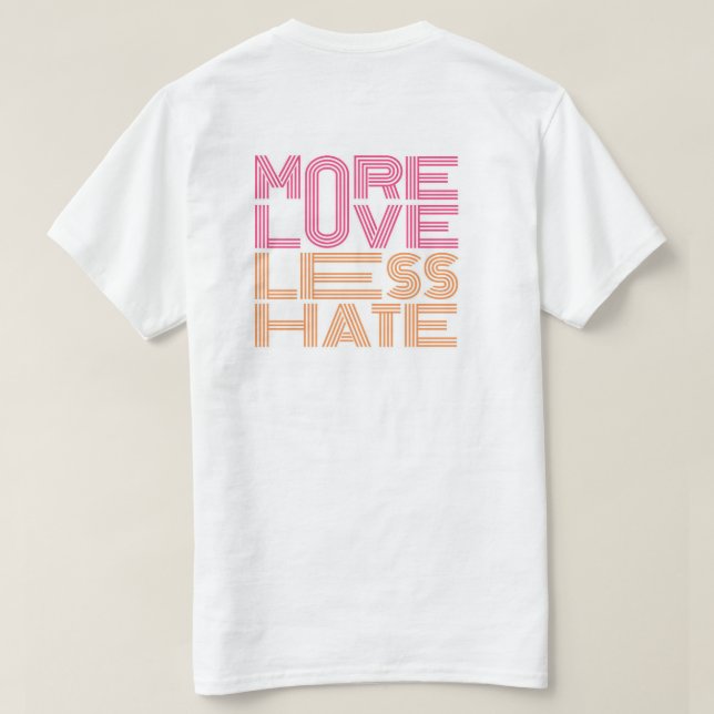 More Love, Less Hate T-Shirt (Design Back)