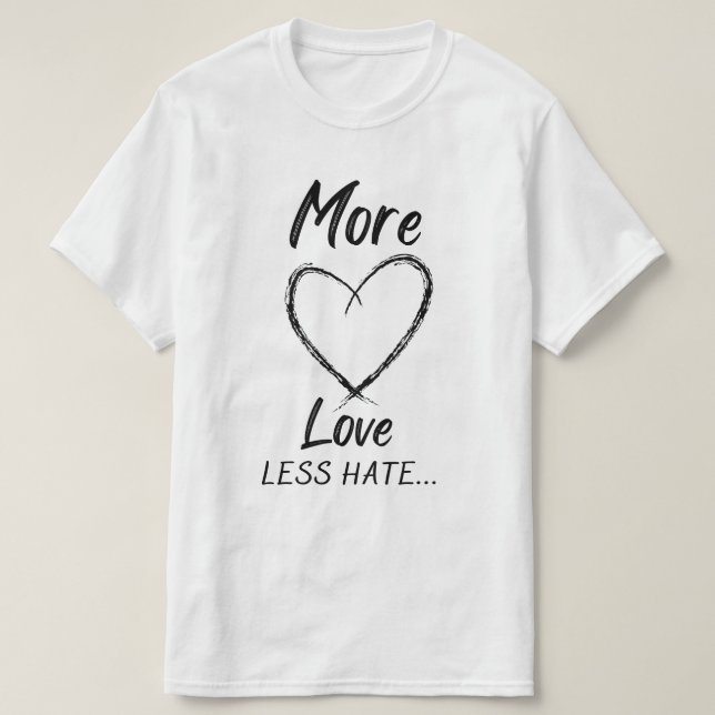 More love less hate T-Shirt (Design Front)