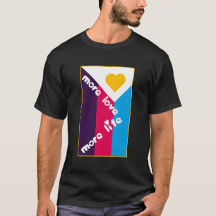 More Love More Life Polyamory Flag T-Shirt