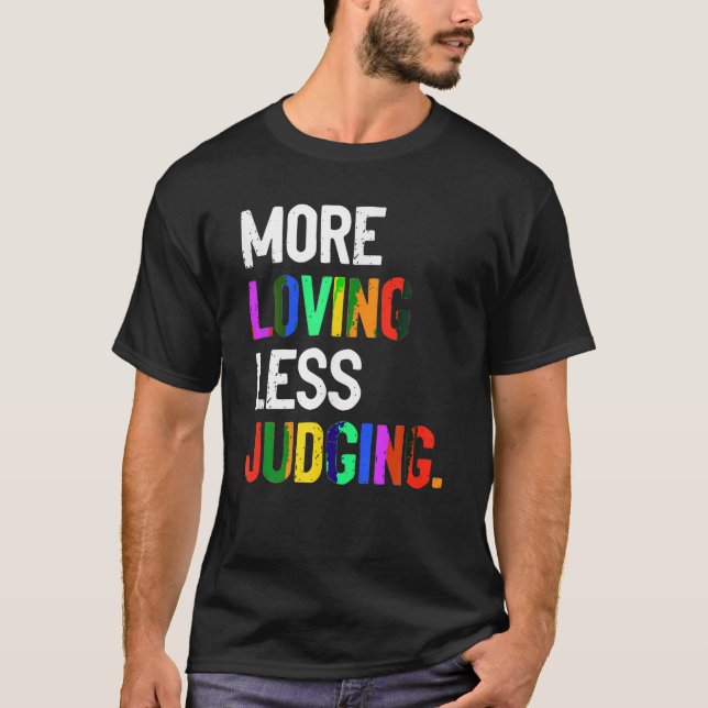More Loving Less Judging T-Shirt (Front)