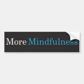 More Mindfulness Bumper Sticker