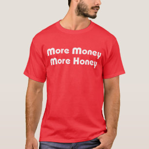 More Money More Honey T-Shirt