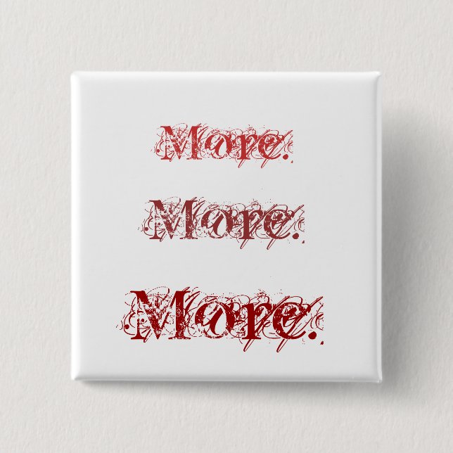 More. More. More. 2 Inch Square Button (Front)