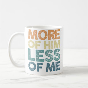 More Of Him Less Of Me Jesus Christ God Religion Coffee Mug