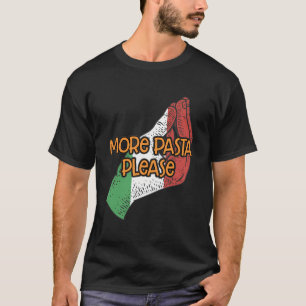 More Pasta Please Funny Italian Humor Italy Foodie T-Shirt
