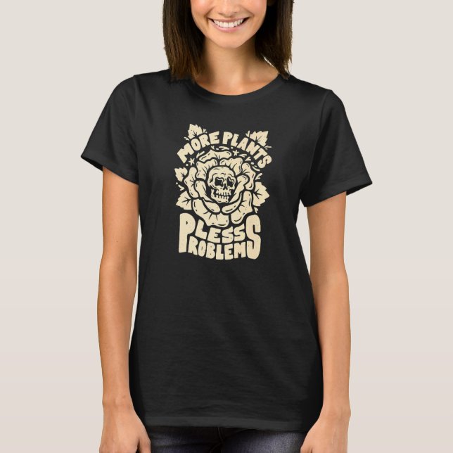 More Plants Less Problems Houseplant Nature   T-Shirt (Front)