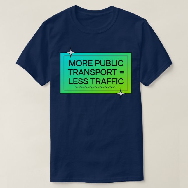 More Public Transport Means Less Traffic T-Shirt (Design Front)