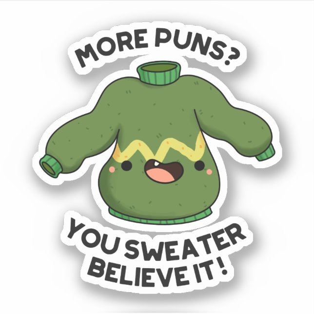 More Puns You Sweater Believe It Funny Pun  (Front)
