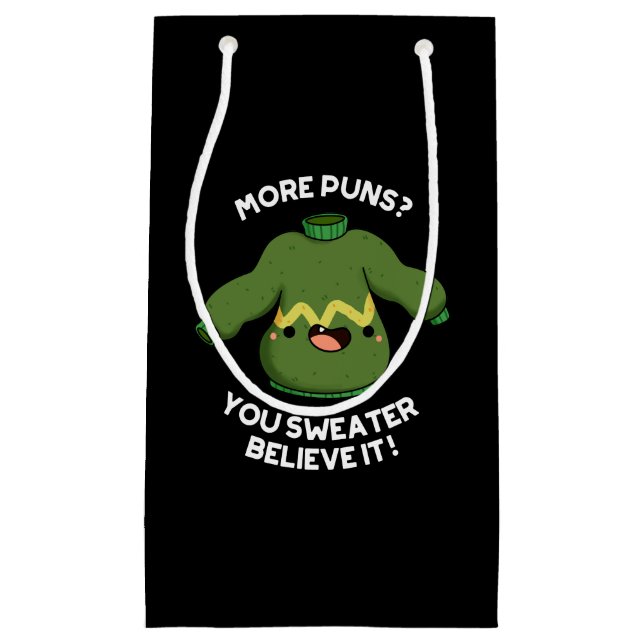 More Puns You Sweater Believe It Funny Pun Dark BG Small Gift Bag (Front)