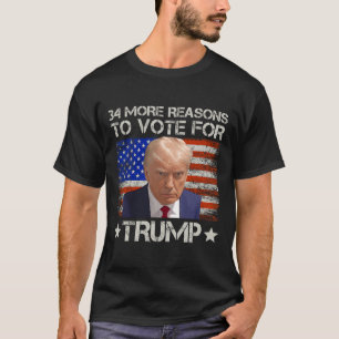  More Reasons To Vote For Trump  T-Shirt