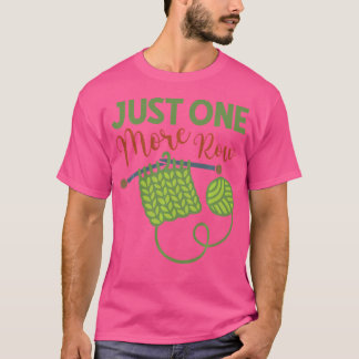 More Row For Knitters Shirt Funny Knitting