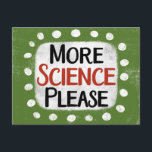 More Science Please Postcard<br><div class="desc">"More Science Please" is a cute text design in green with black and red text,  along with a white accent shape and white textured whimsical dots surrounding it.</div>