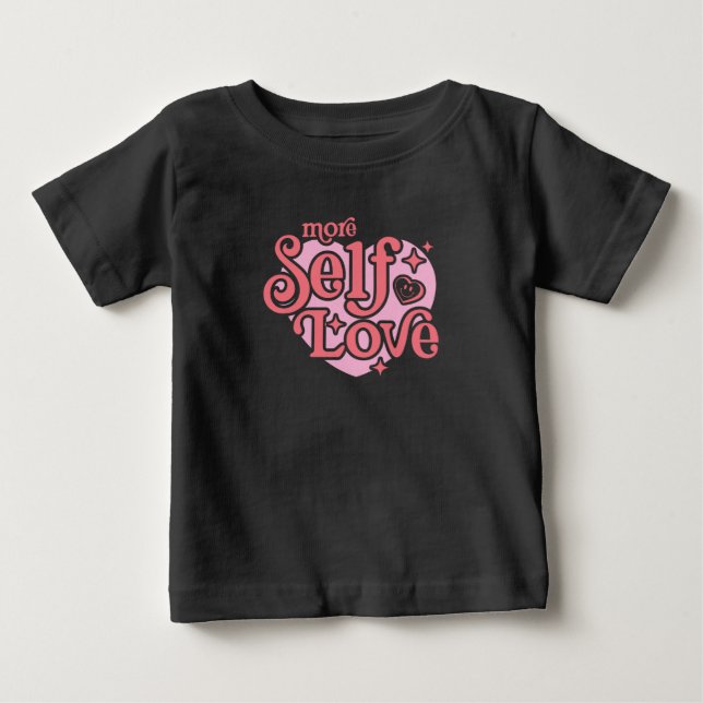More Self Love Baby T-Shirt (Front)
