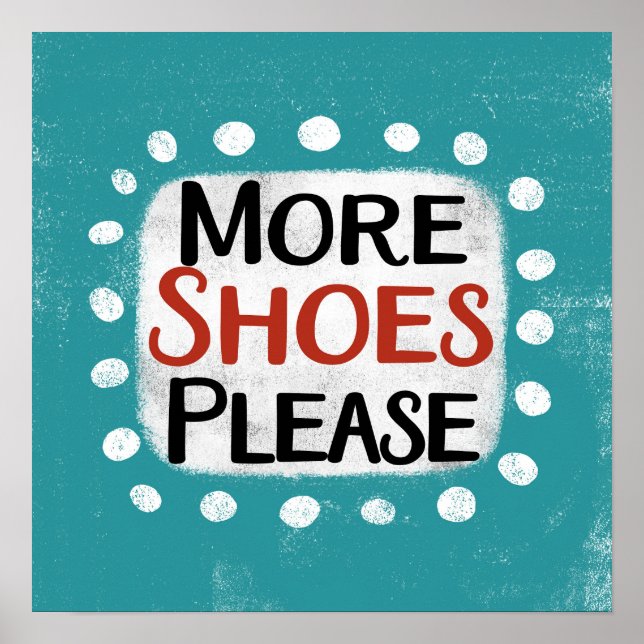 More Shoes Please Poster Wall Art (Front)