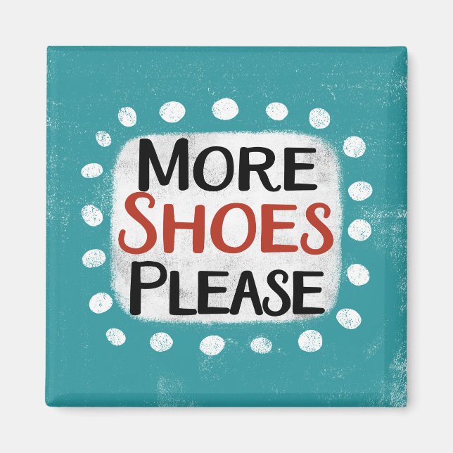 More Shoes Please Refrigerator Magnet (Front)