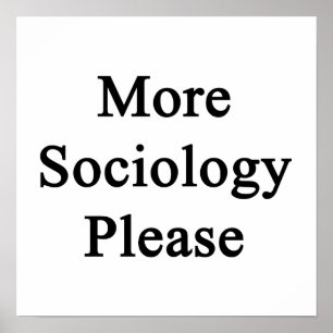 More Sociology Please Poster