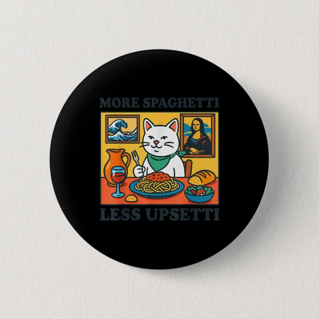 More Spaghetti Less Upsetti  2 Inch Round Button (Front)