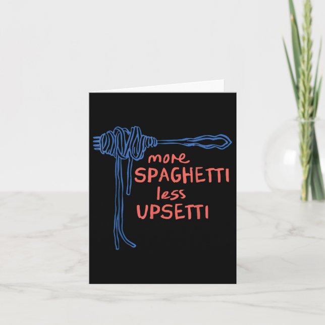 More Spaghetti Less Upsetti  Card (Front)