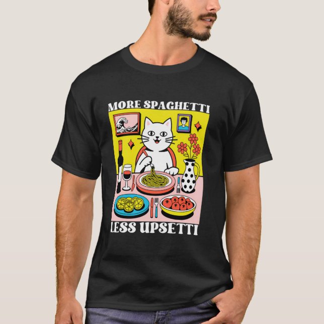 More Spaghetti Less Upsetti Funny Cute Cat Saying  T-Shirt (Front)