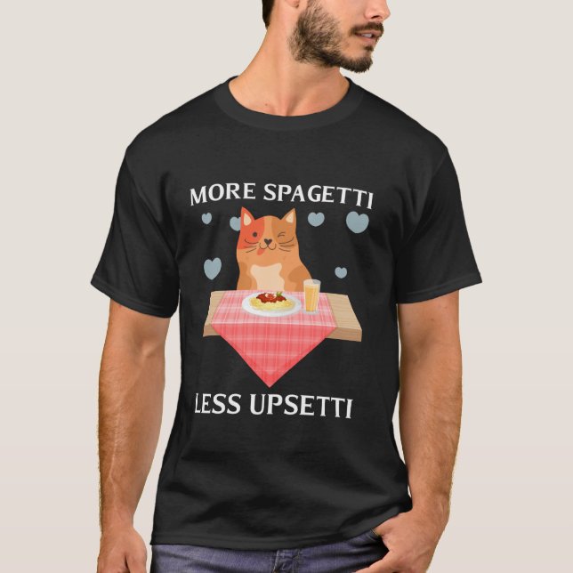More Spaghetti Less Upsetti Funny Cute Cat Saying  T-Shirt (Front)