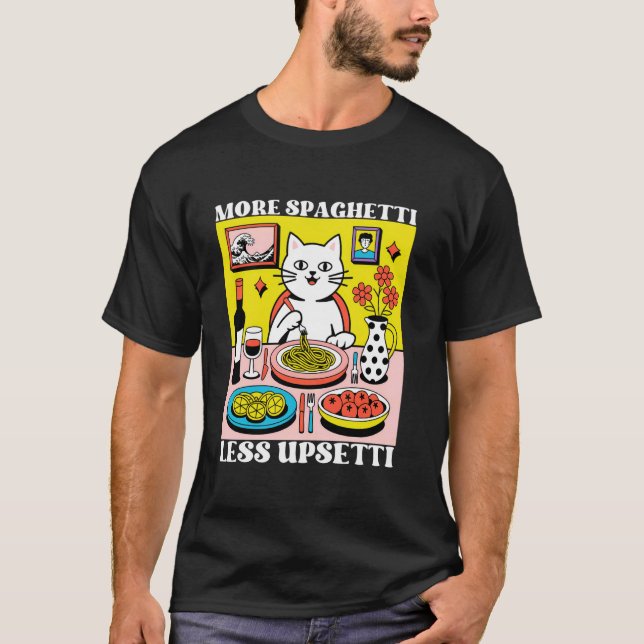 More Spaghetti Less Upsetti Funny Cute Cat Saying  T-Shirt (Front)