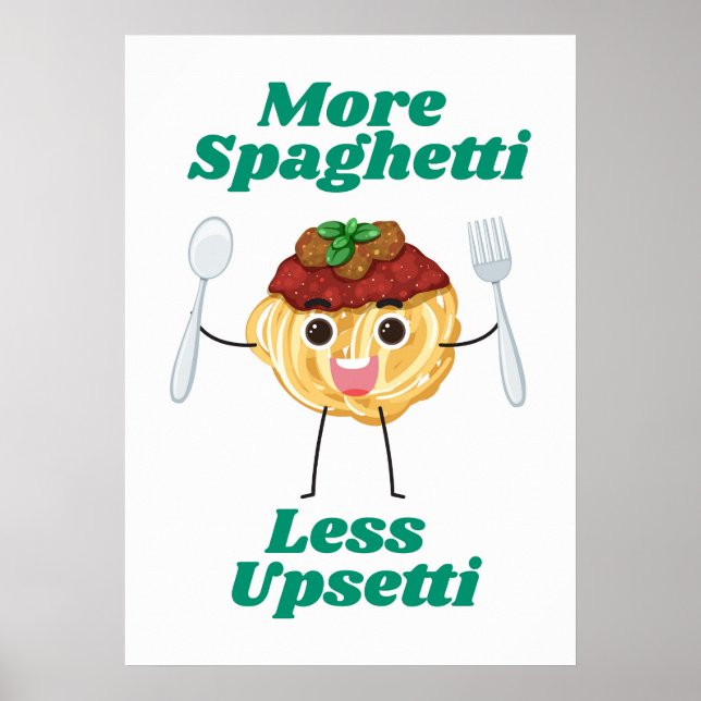 More Spaghetti Less Upsetti green Poster (Front)