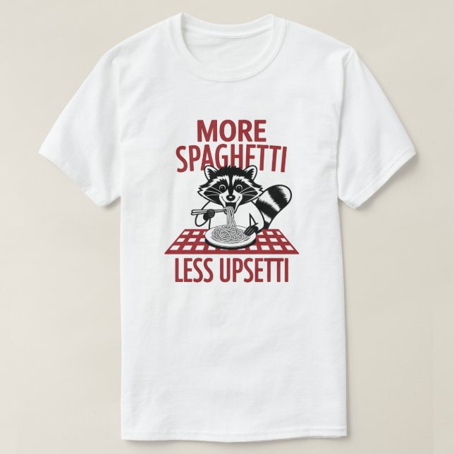 More Spaghetti Less Upsetti Raccoon Pasta T-Shirt (Design Front)