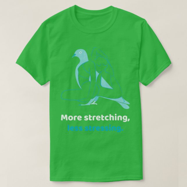More Stretching Less Stressing Design T-Shirt (Design Front)