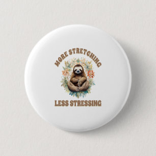 More Stretching Less Stressing Sloth 2 Inch Round Button