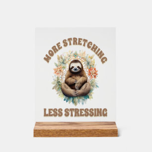 More Stretching Less Stressing Sloth Acrylic Sign