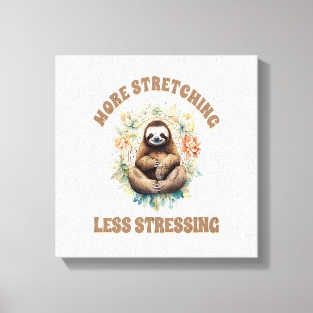 More Stretching Less Stressing Sloth Canvas Print (Front)